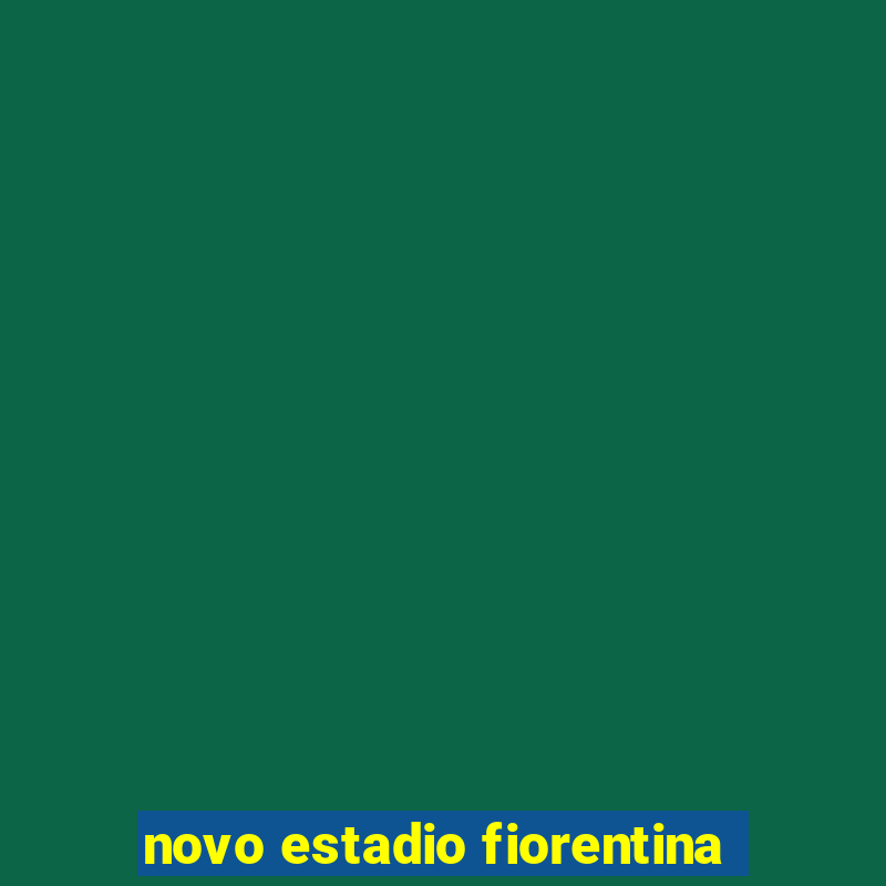 novo estadio fiorentina